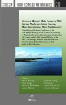 German Medical Data Sciences 2022 - Future Medicine: More Precise, More Integrative, More Sustainable! : Proceedings of the Joint Conference of the 67th Annual Meeting of the German Association of Med