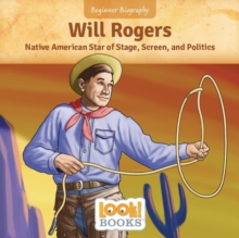 Will Rogers : Native American Star of Stage, Screen, and Politics