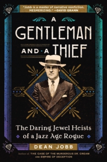 A Gentleman and a Thief : The Daring Jewel Heists of a Jazz Age Rogue