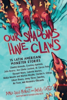 Our Shadows Have Claws : 15 Latin American Monster Stories