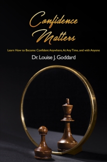 Confidence Matters : Learn How to Become Confident Anywhere, At Any Time, and with Anyone