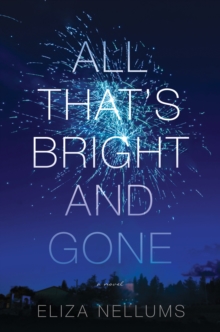 All That's Bright And Gone : A Novel