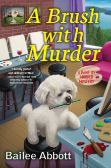 A Brush With Murder : A Paint by Murder Mystery