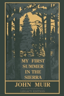 My First Summer In The Sierra Legacy Edition : Classic Explorations Of The Yosemite And California Mountains