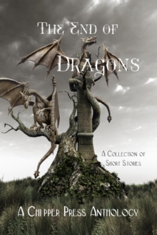 The End of Dragons : A Collection of Short Stories