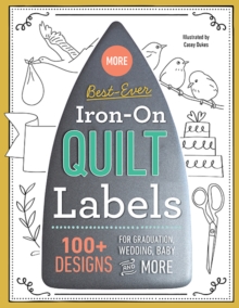 More Best-Ever Iron-On Quilt Labels : 100+ Designs for Graduation, Wedding, Baby and More