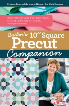 Quilters 10 Square Precut Companion : Handy Reference Guide & 20+ Block Patterns, Featuring Layer Cakes, 10" Stackers, Ten Squares and More!