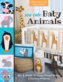 Sew Cute Baby Animals : Mix & Match 17 Paper-Pieced Blocks; 6 Nursery Projects