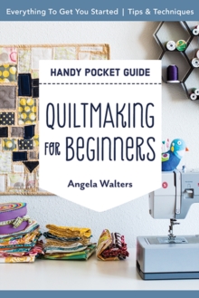 Handy Pocket Guide: Quiltmaking for Beginners : Everything to Get You Started; Tips & Techniques