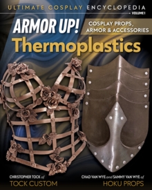 Armor Up! Thermoplastics : Cosplay Props, Armor & Accessories