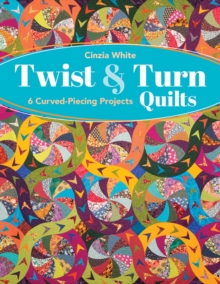 Twist & Turn Quilts : 6 Curved-Piecing Projects