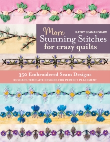 More Stunning Stitches for Crazy Quilts : 350 Embroidered Seam Designs; 33 Shape-Template Designs for Perfect Placement