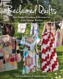 Reclaimed Quilts : Sew Modern Clothing & Accessories from Vintage Textiles