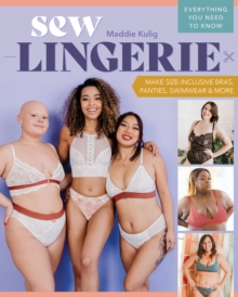 Sew Lingerie : Make Size-Inclusive Bras, Panties, Swimwear & More; Everything You Need to Know