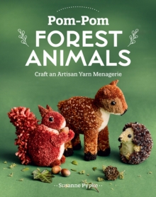 Pom-Pom Forest Animals : Craft an Artisan Yarn Menagerie