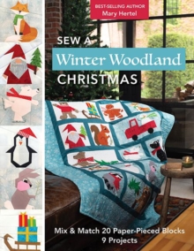 Sew a Winter Woodland Christmas: : Mix & Match 20 Paper-Pieced Blocks, 9 Projects