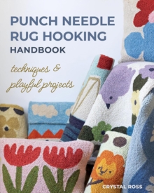Punch Needle Rug Hooking Handbook : Techniques & Playful Projects
