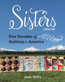 C & T Publishing Sisters, Oregon Five Decades Of Quilting In America