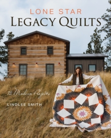 C & T Publishing Lone Star Legacy Quilts , 12 Modern Projects