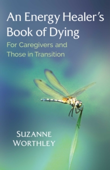 An Energy Healer's Book of Dying : For Caregivers and Those in Transition