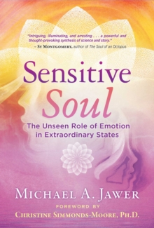 Sensitive Soul : The Unseen Role of Emotion in Extraordinary States, EPUB eBook Sensitive Soul : The Unseen Role of Emotion in Extraordinary States, EPUB eBook