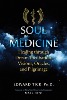 Soul Medicine : Healing through Dream Incubation, Visions, Oracles, and Pilgrimage