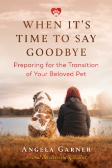 Inner Traditions Bear and Company When It's Time To Say Goodbye , Preparing For The Transition Of Your Beloved Pet