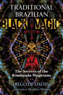 Traditional Brazilian Black Magic : The Secrets of the Kimbanda Magicians