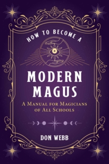 How to Become a Modern Magus : A Manual for Magicians of All Schools