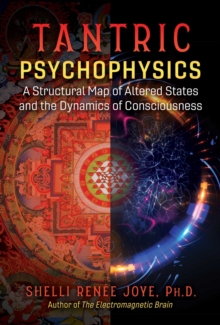 Tantric Psychophysics : A Structural Map of Altered States and the Dynamics of Consciousness