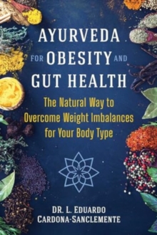 Ayurveda For Obesity And Gut Health : The Natural Way To Overcome Weight Imbalances For Your Body Type