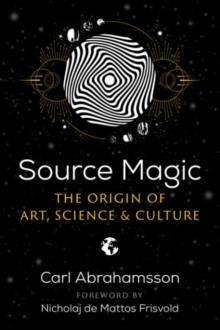 Source Magic : The Origin of Art, Science, and Culture