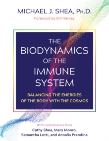 The Biodynamics of the Immune System : Balancing the Energies of the Body with the Cosmos