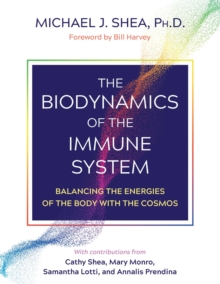 The Biodynamics of the Immune System : Balancing the Energies of the Body with the Cosmos