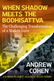 When Shadow Meets the Bodhisattva : The Challenging Transformation of a Modern Guru