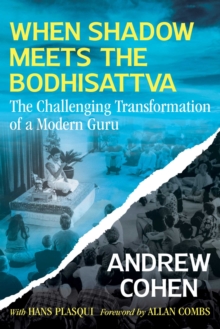 When Shadow Meets the Bodhisattva : The Challenging Transformation of a Modern Guru