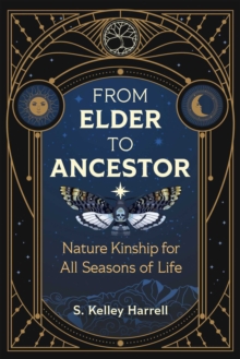 From Elder to Ancestor : Nature Kinship for All Seasons of Life