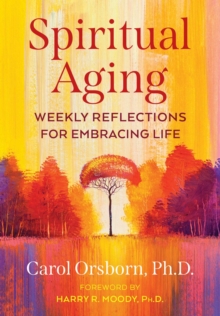 Spiritual Aging : Weekly Reflections for Embracing Life