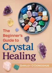 The Beginner's Guide to Crystal Healing