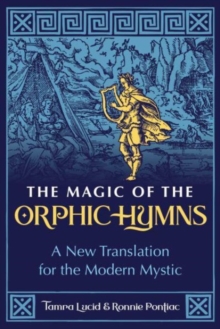 The Magic of the Orphic Hymns : A New Translation for the Modern Mystic