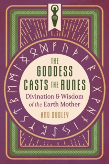 The Goddess Casts the Runes : Divination and Wisdom of the Earth Mother