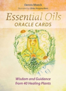 Essential Oils Oracle Cards : Wisdom and Guidance from 40 Healing Plants