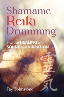 Shamanic Reiki Drumming : Intuitive Healing with Sound and Vibration