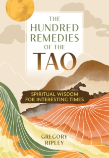 The Hundred Remedies of the Tao : Spiritual Wisdom for Interesting Times