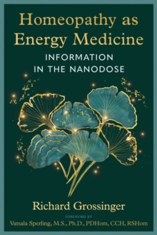 Homeopathy as Energy Medicine : Information in the Nanodose