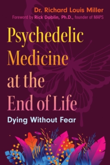 Psychedelic Medicine at the End of Life : Dying without Fear