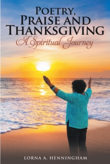 Poetry, Praise and Thanksgiving : A Spiritual Journey