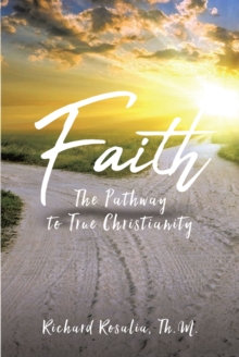 Faith : The Pathway to True Christianity