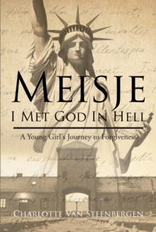 Meisje: I Met God in Hell : A Young Girl's Journey to Forgiveness