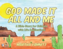 God Created It All and Me! : A Bible Story for Children with Life Applications